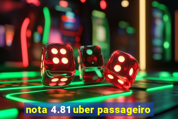 nota 4.81 uber passageiro